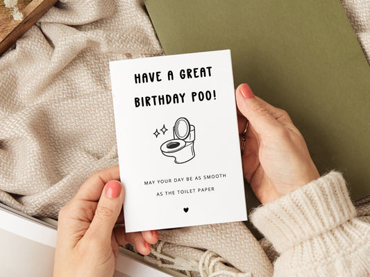 A humorous birthday card featuring the message "Have a great birthday poo. May your day be as smooth as the toilet paper." Perfect for friends or family who love a good laugh. Printed on high-quality card stock and includes a white envelope.