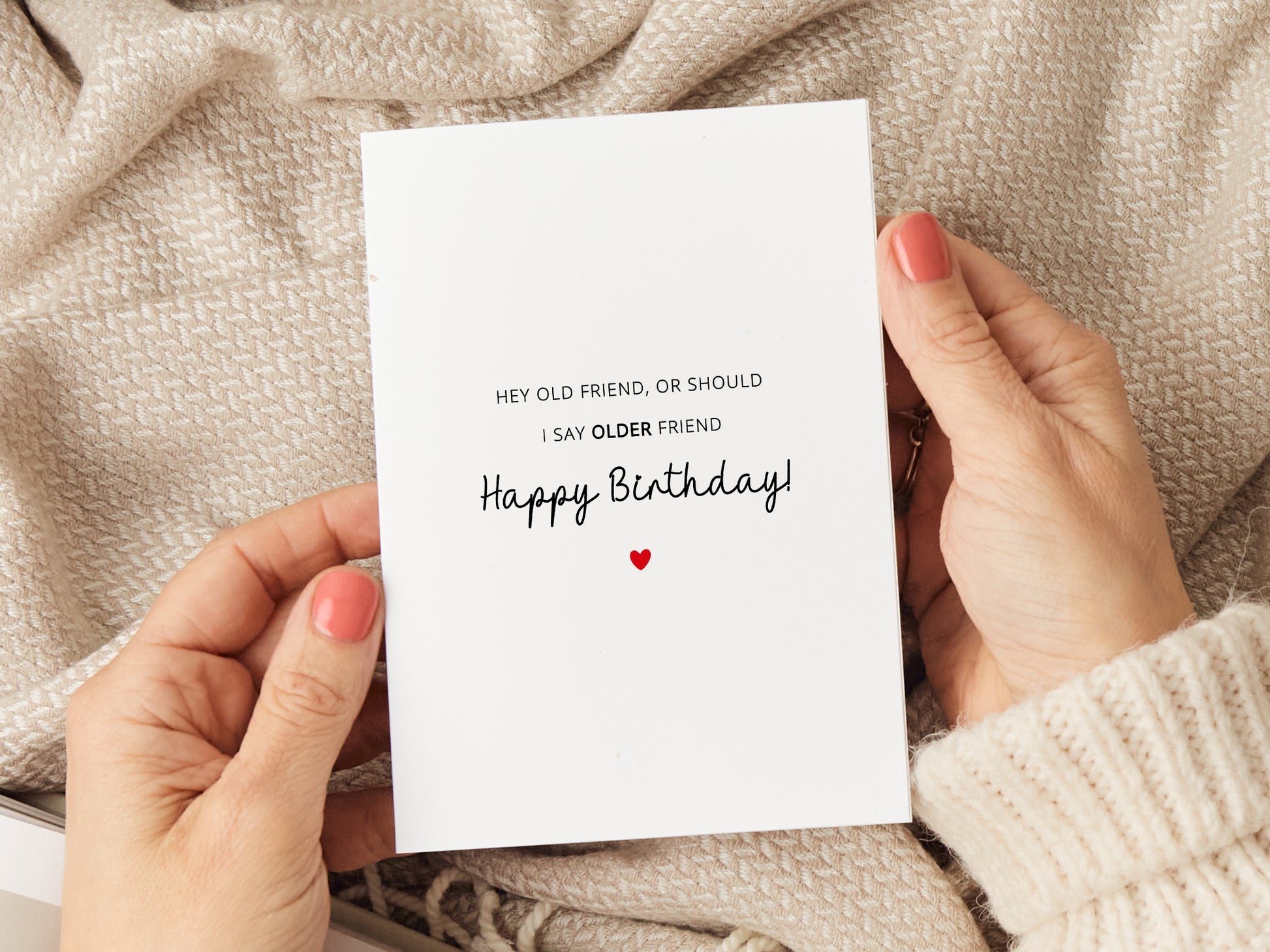 Birthday card which reads 'hey old friend, or should I say older friend. Happy birthday'.