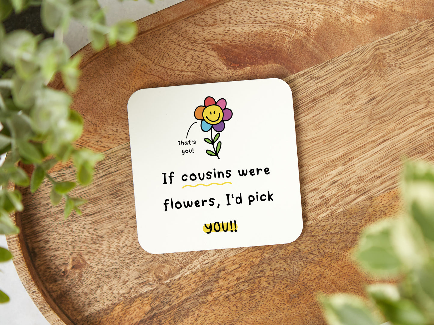 "If Cousins Were Flowers, I'd Pick You" Coaster