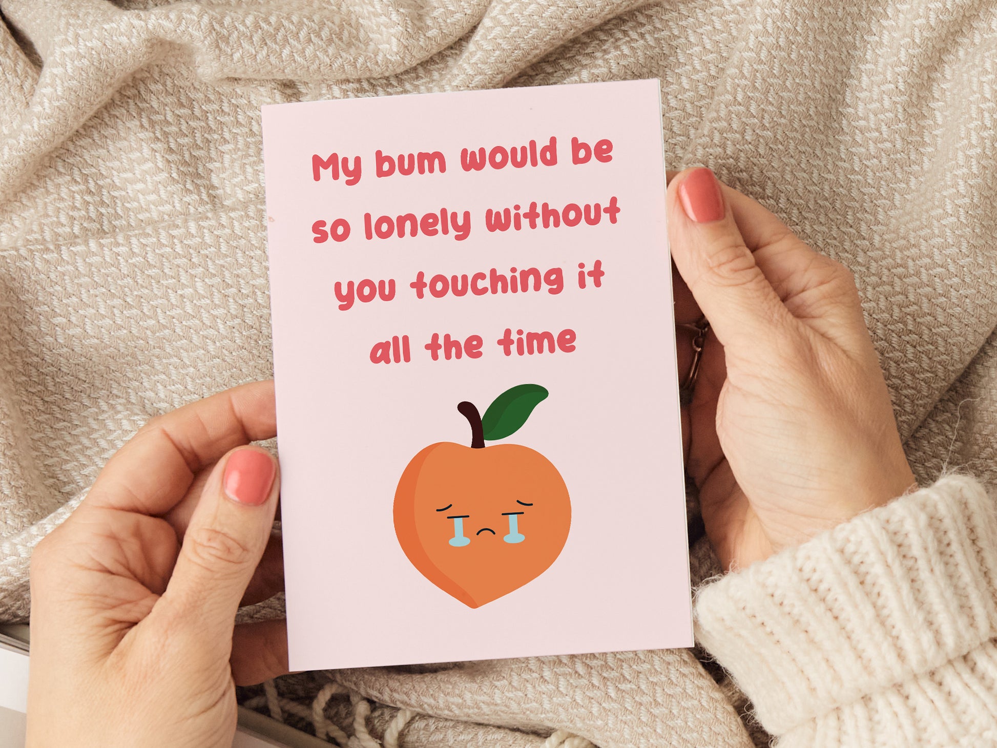 Anniversary card which reads 'my bum would be so lonely without you touching it all the time' and has a cartoon peach crying.