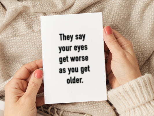 Birthday card which reads 'they say your eyes get worse as you get older'.