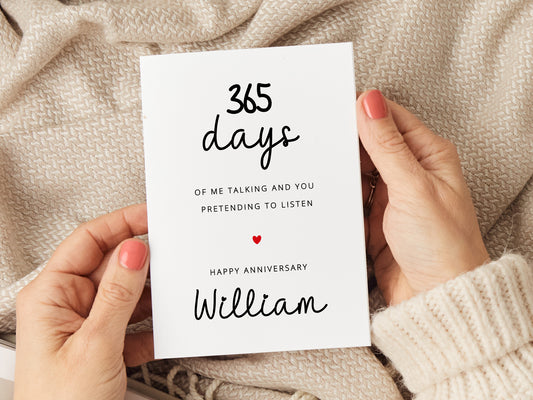 Personalised anniversary card which reads '365 days of me taking and you pretending to listen. Happy anniversary (name)'.